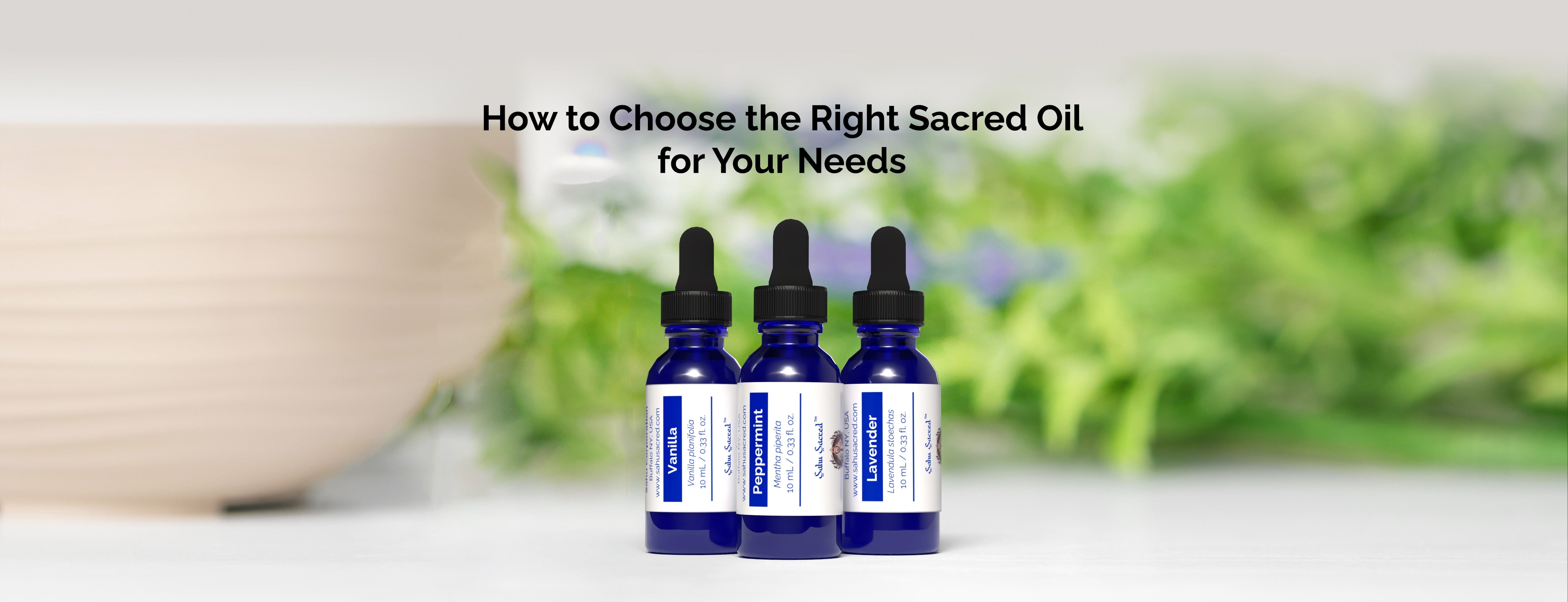 How to Choose the Right Sacred Oil for Your Needs